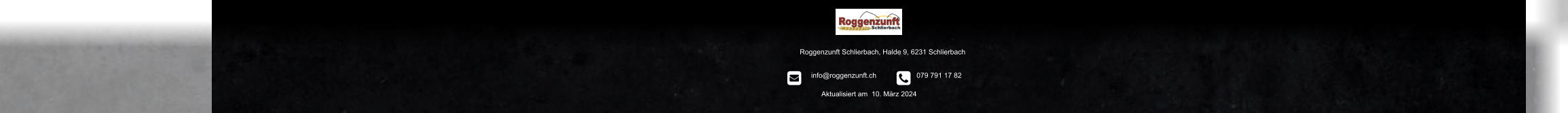 Roggenzunft Schlierbach, Halde 9, 6231 Schlierbach          info@roggenzunft.ch            079 791 17 82 Aktualisiert am  10. März 2024                                                                                                  