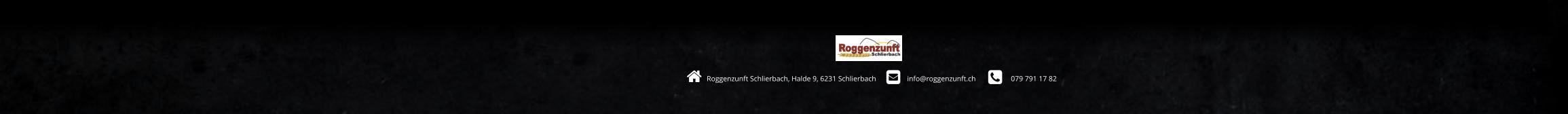 Roggenzunft Schlierbach, Halde 9, 6231 Schlierbach         info@roggenzunft.ch            079 791 17 82                                                                                                                            
