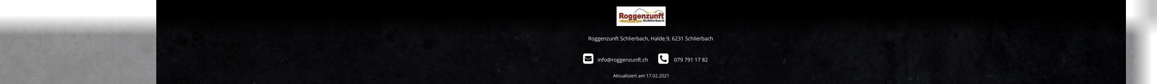 Roggenzunft Schlierbach, Halde 9, 6231 Schlierbach          info@roggenzunft.ch            079 791 17 82 Aktualisiert am 17.02.2021                                                                                                   