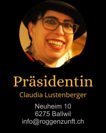 Präsidentin Claudia Lustenberger Neuheim 10 6275 Ballwil info@roggenzunft.ch