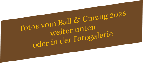 Fotos vom Ball & Umzug 2026  weiter unten  oder in der Fotogalerie